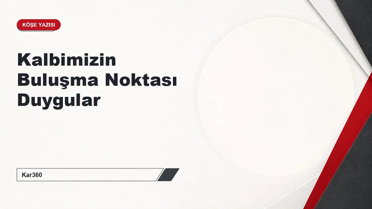 Kalbimizin Buluşma Noktası Duygular