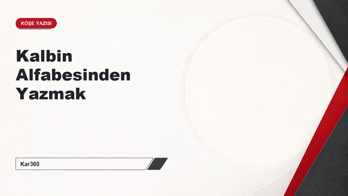 Kalbin Alfabesinden Yazmak