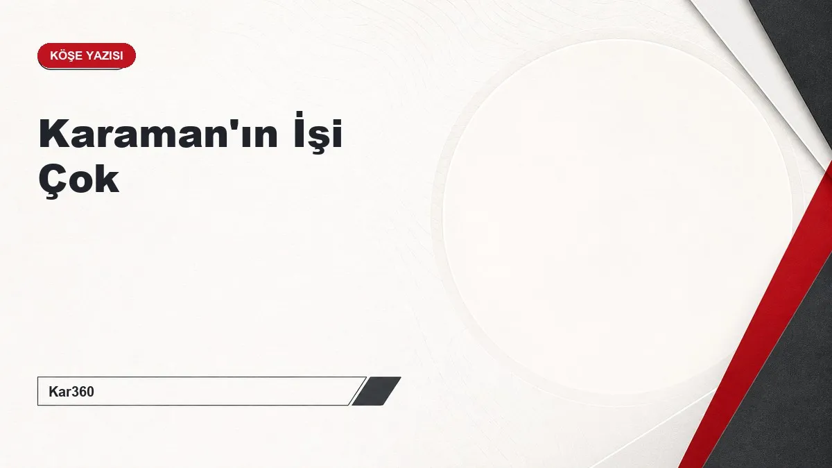 Karaman'ın İşi Çok