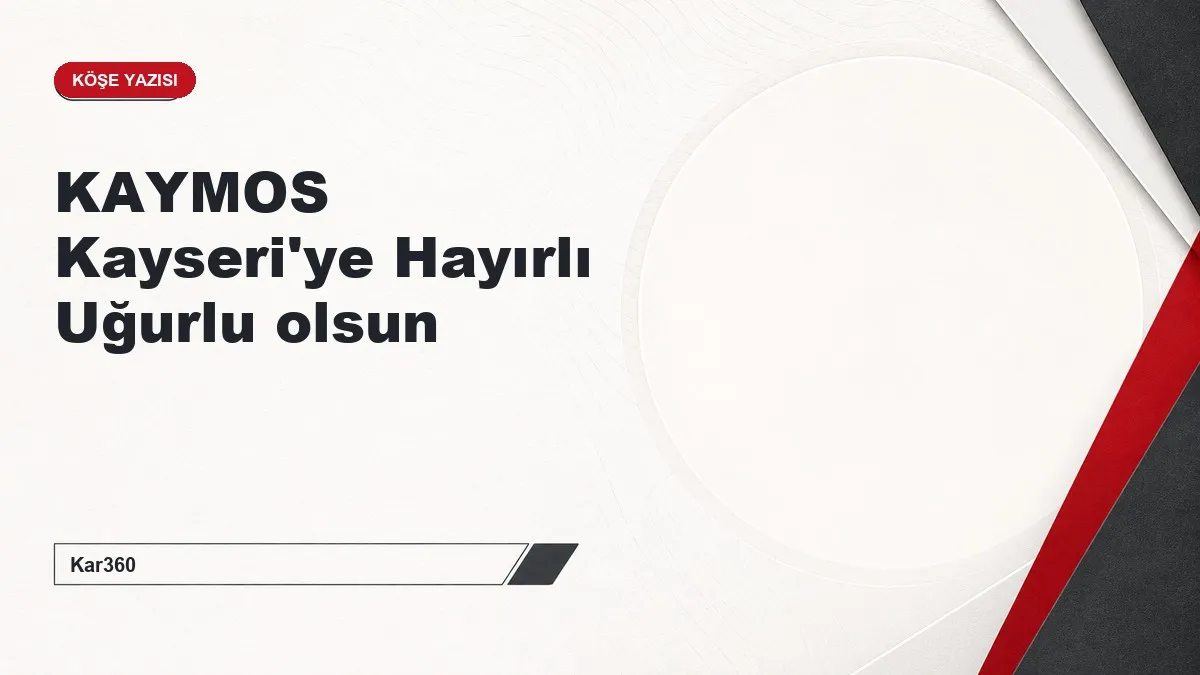 KAYMOS Kayseri'ye Hayırlı Uğurlu olsun
