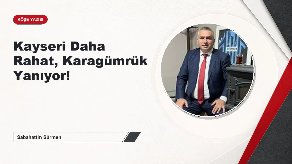 Kayseri Daha Rahat, Karagümrük Yanıyor!