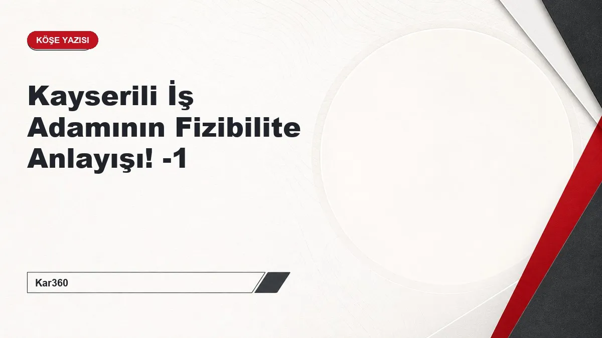 Kayserili İş Adamının Fizibilite Anlayışı! -1