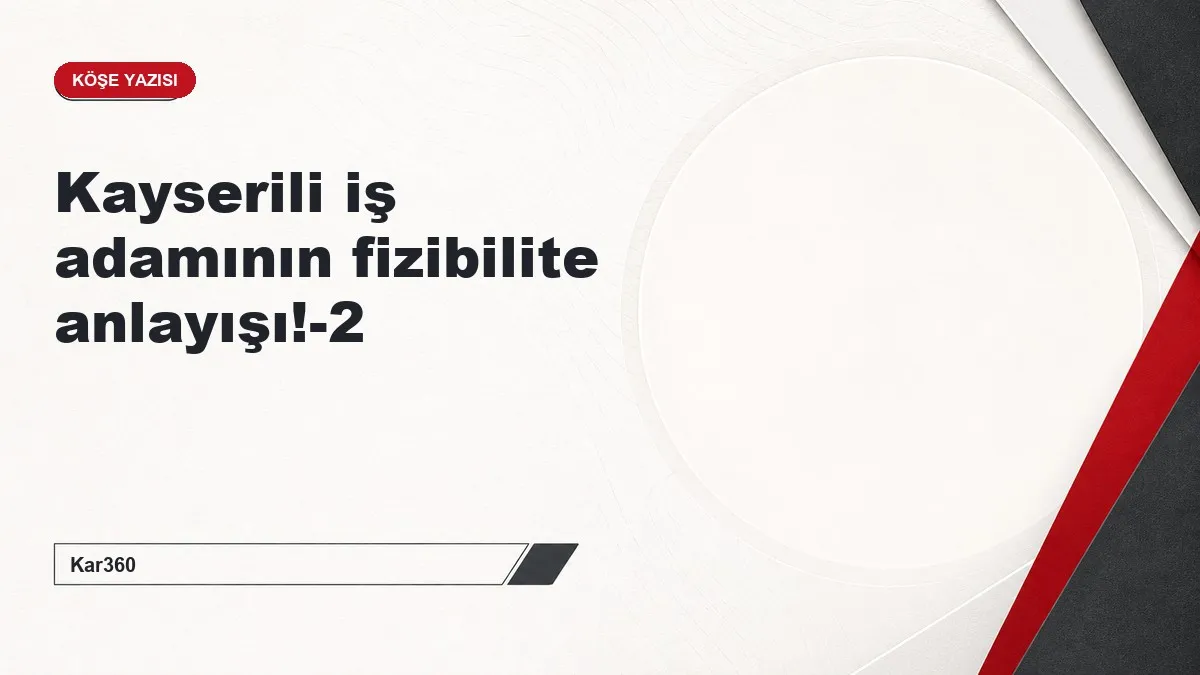 Kayserili iş adamının fizibilite anlayışı!-2