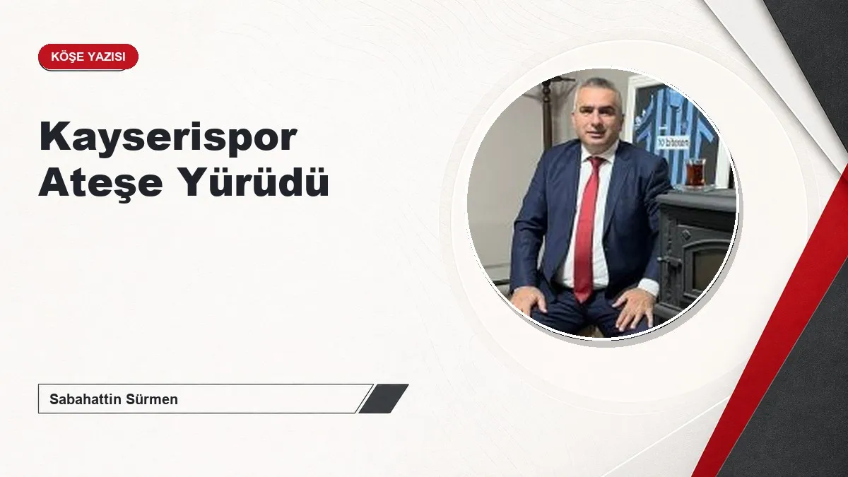 Kayserispor Ateşe Yürüdü