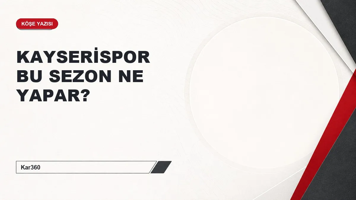 KAYSERİSPOR BU SEZON NE YAPAR?