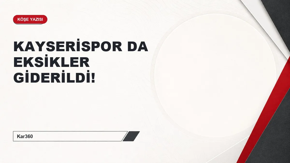 KAYSERİSPOR DA EKSİKLER GİDERİLDİ!