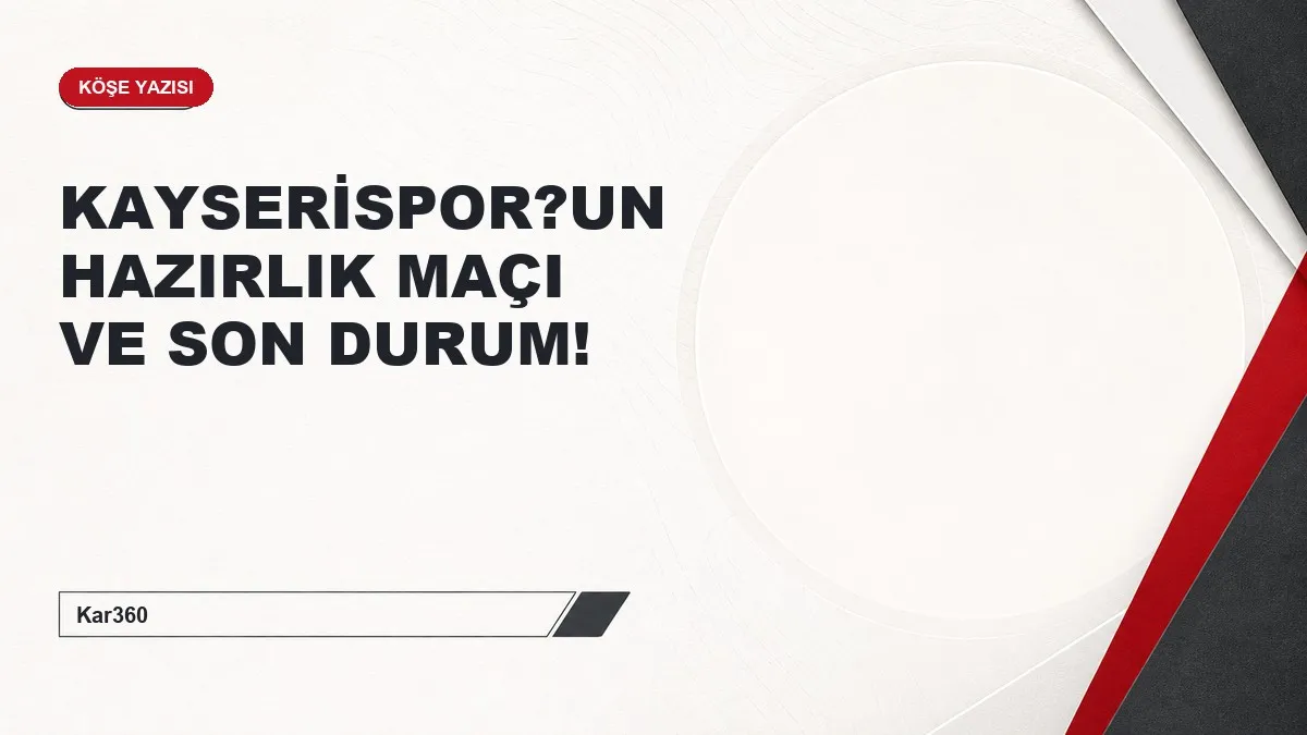 KAYSERİSPOR?UN HAZIRLIK MAÇI VE SON DURUM!