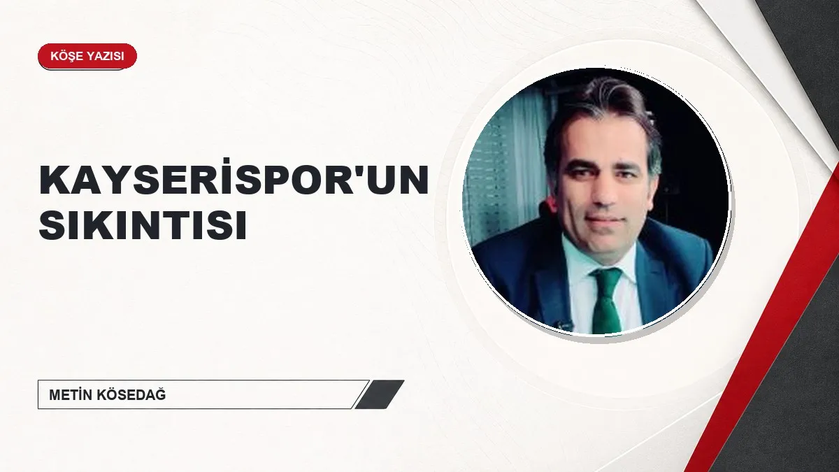 KAYSERİSPOR'UN SIKINTISI