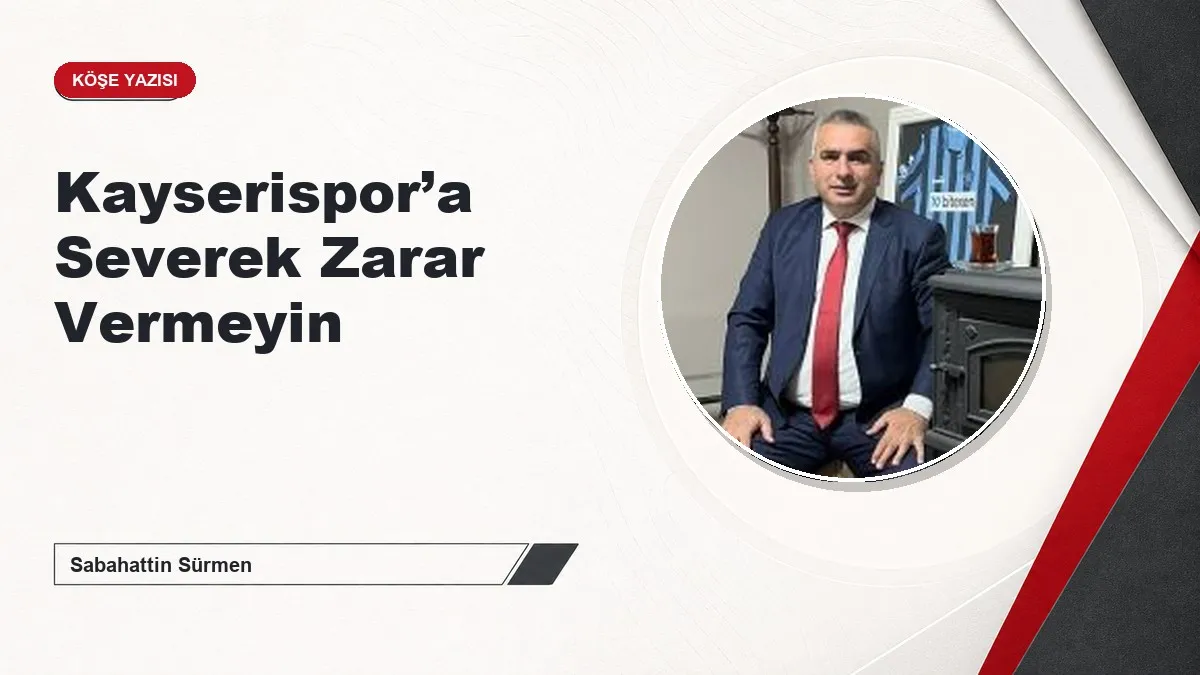 Kayserispor’a Severek Zarar Vermeyin