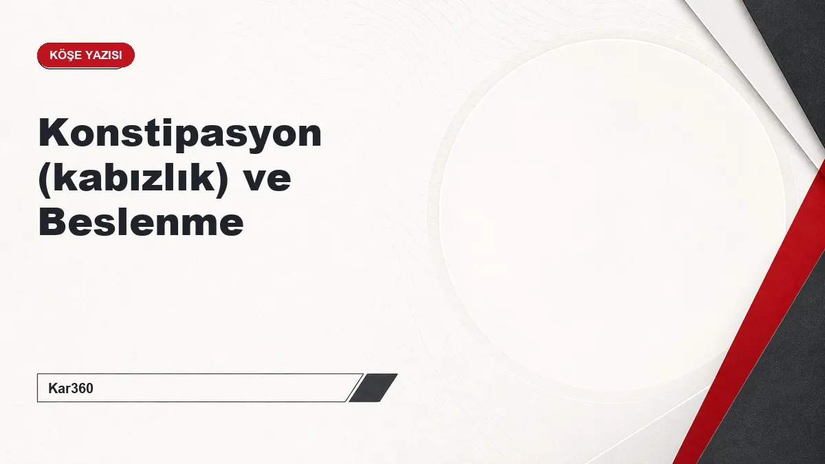 Konstipasyon (kabızlık) ve Beslenme