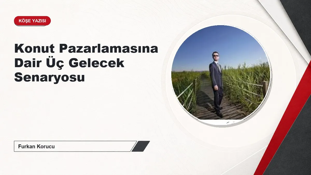 Konut Pazarlamasına Dair Üç Gelecek Senaryosu