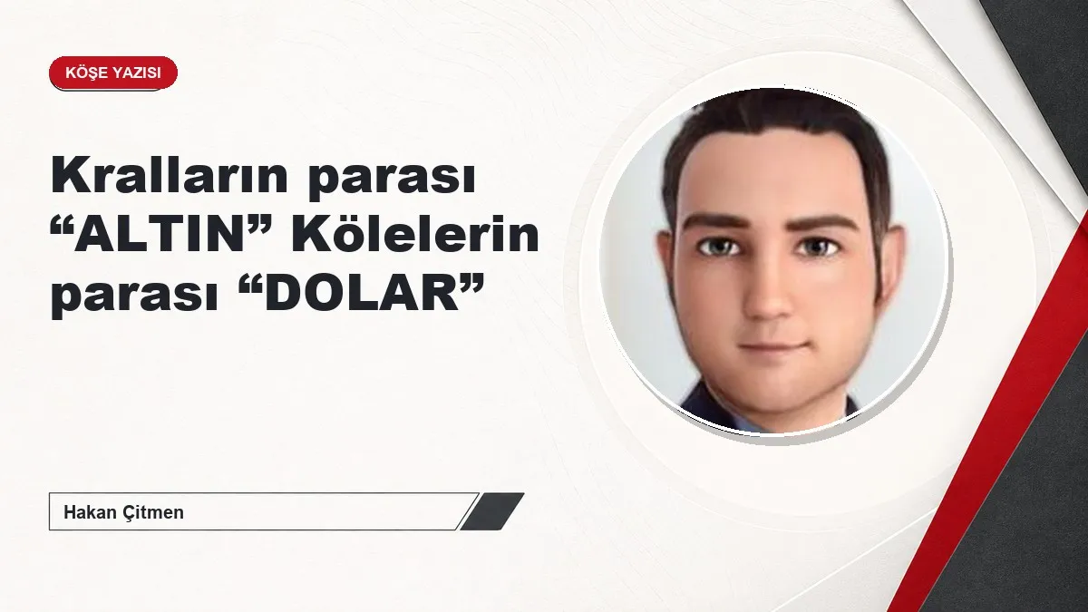 Kralların parası “ALTIN” Kölelerin parası “DOLAR”