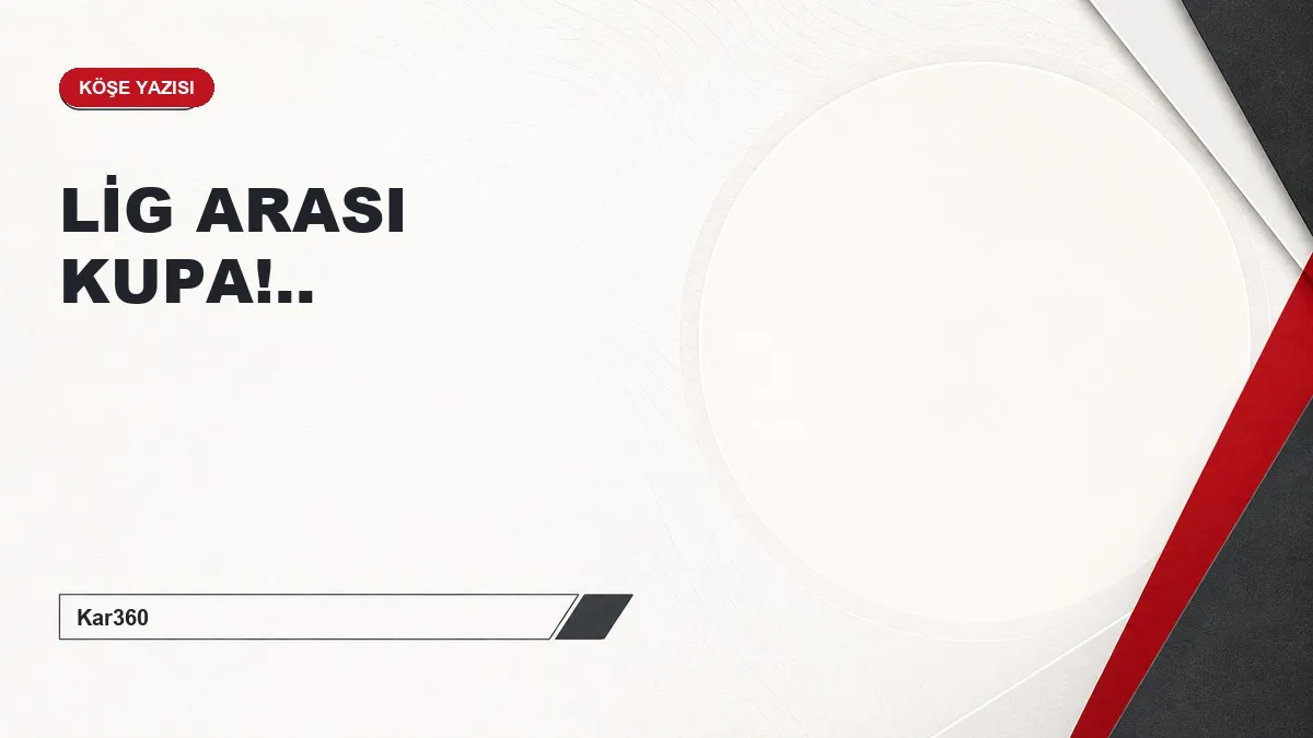 LİG ARASI KUPA!..