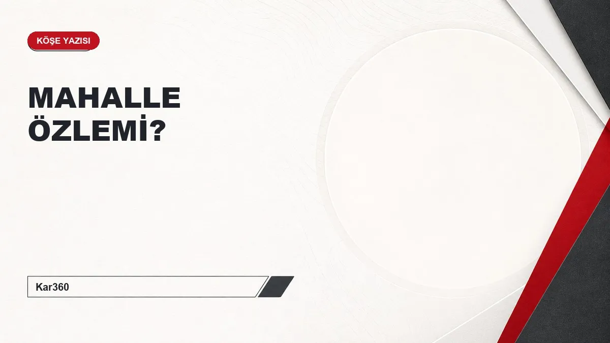 MAHALLE ÖZLEMİ?