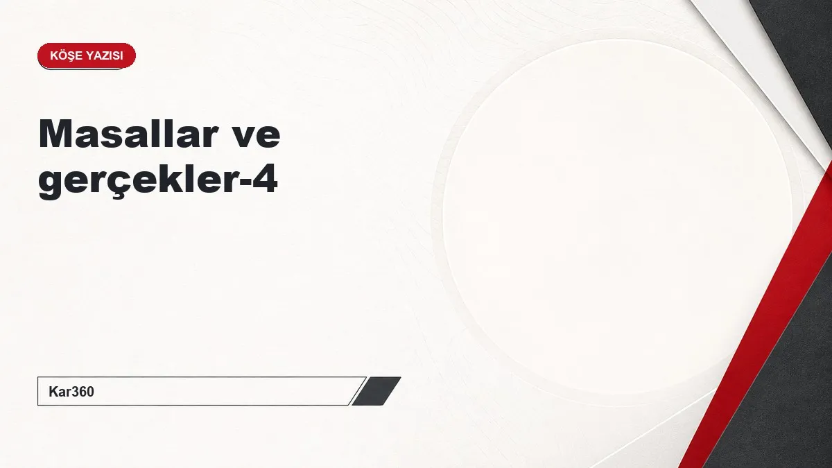 Masallar ve gerçekler-4