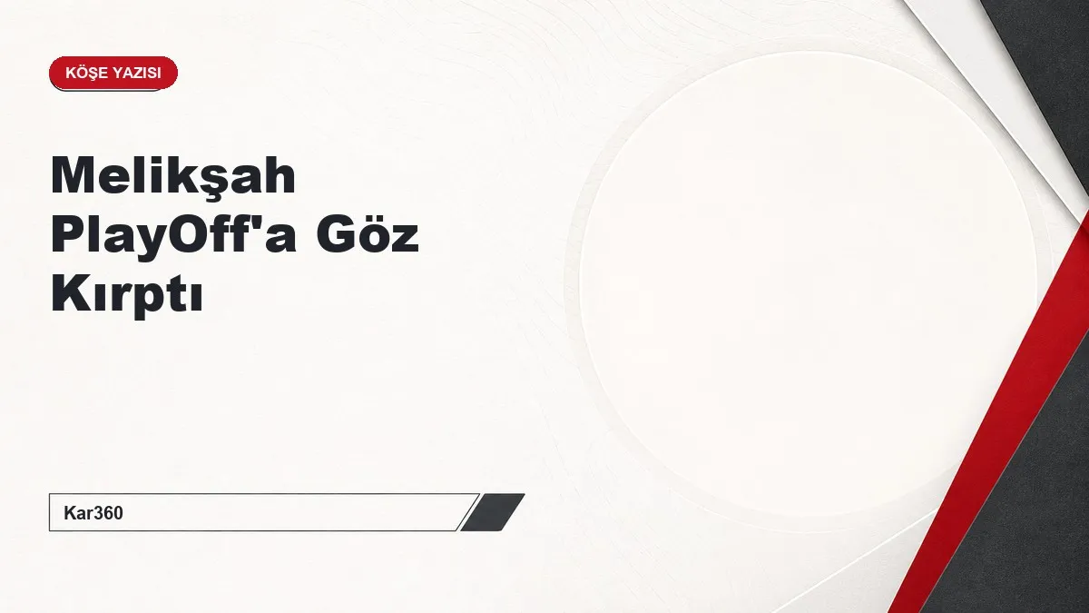 Melikşah PlayOff'a Göz Kırptı