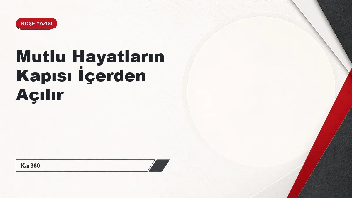 Mutlu Hayatların Kapısı İçerden Açılır