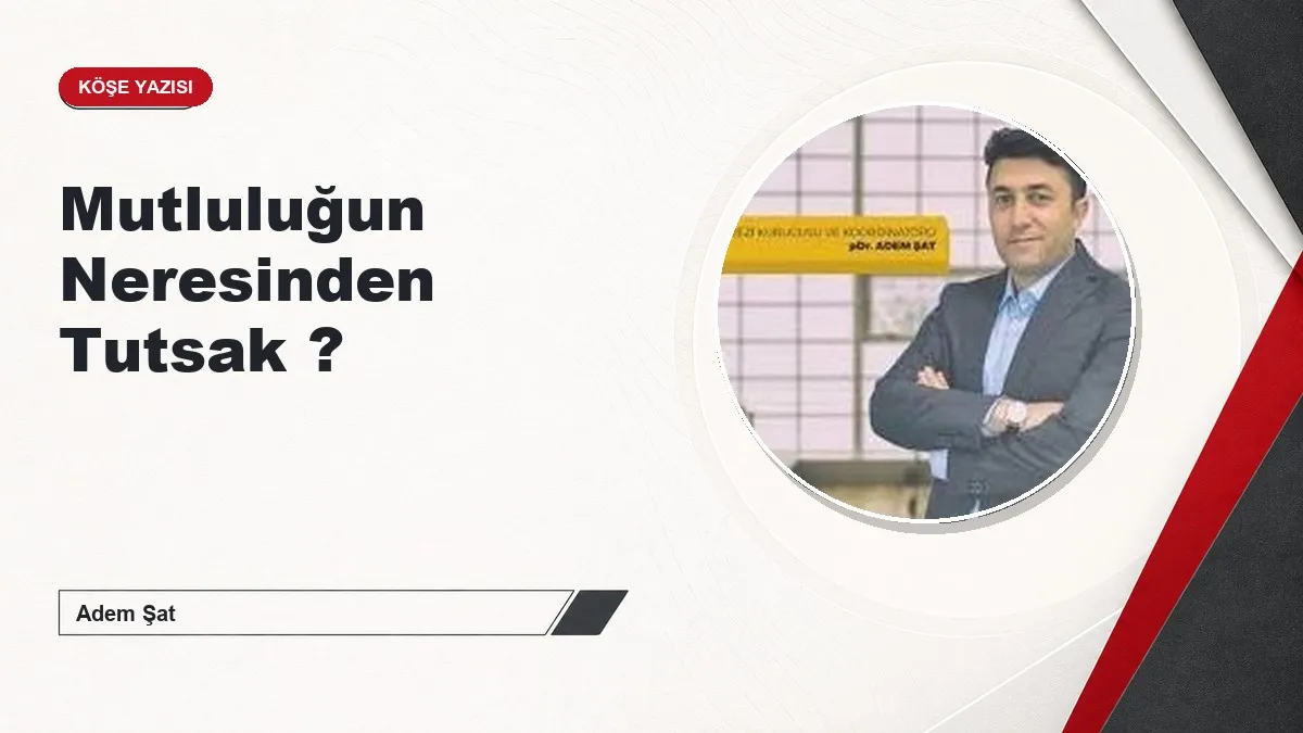 Mutluluğun Neresinden Tutsak ?
