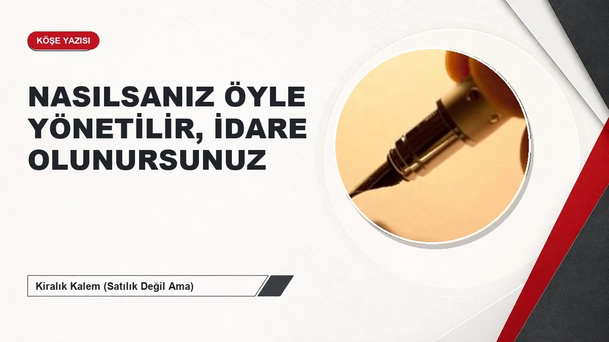 NASILSANIZ ÖYLE YÖNETİLİR, İDARE OLUNURSUNUZ