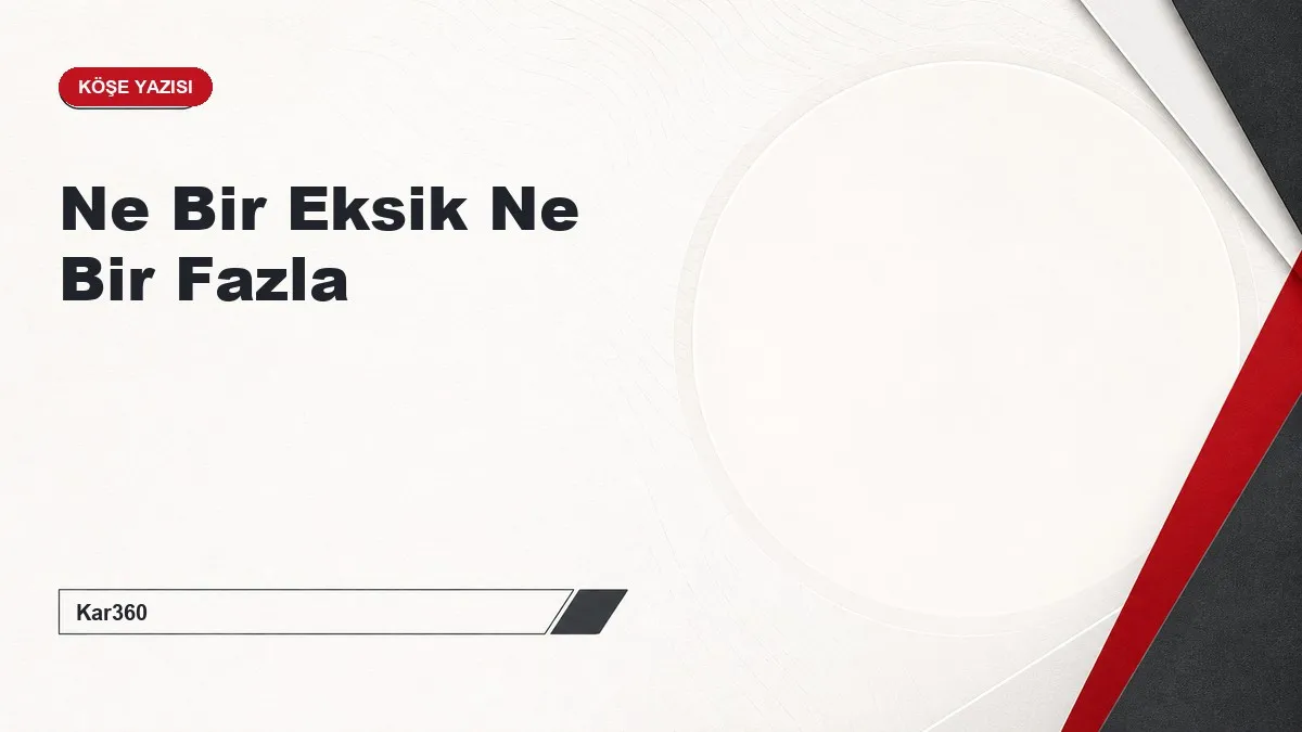 Ne Bir Eksik Ne Bir Fazla
