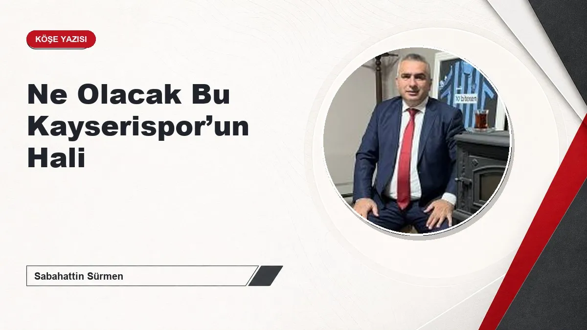 Ne Olacak Bu Kayserispor’un Hali…