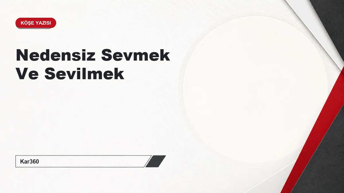 Nedensiz Sevmek Ve Sevilmek