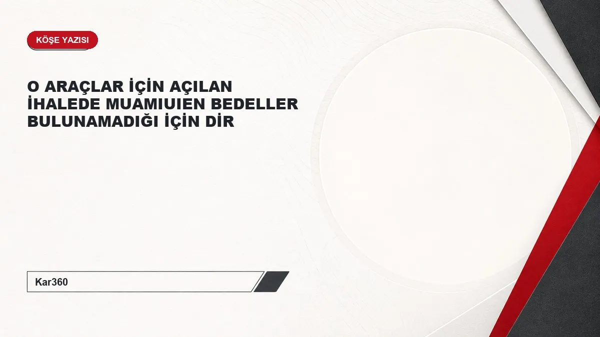 O ARAÇLAR İÇİN AÇILAN İHALEDE MUAMIUIEN BEDELLER BULUNAMADIĞI İÇİN DİR