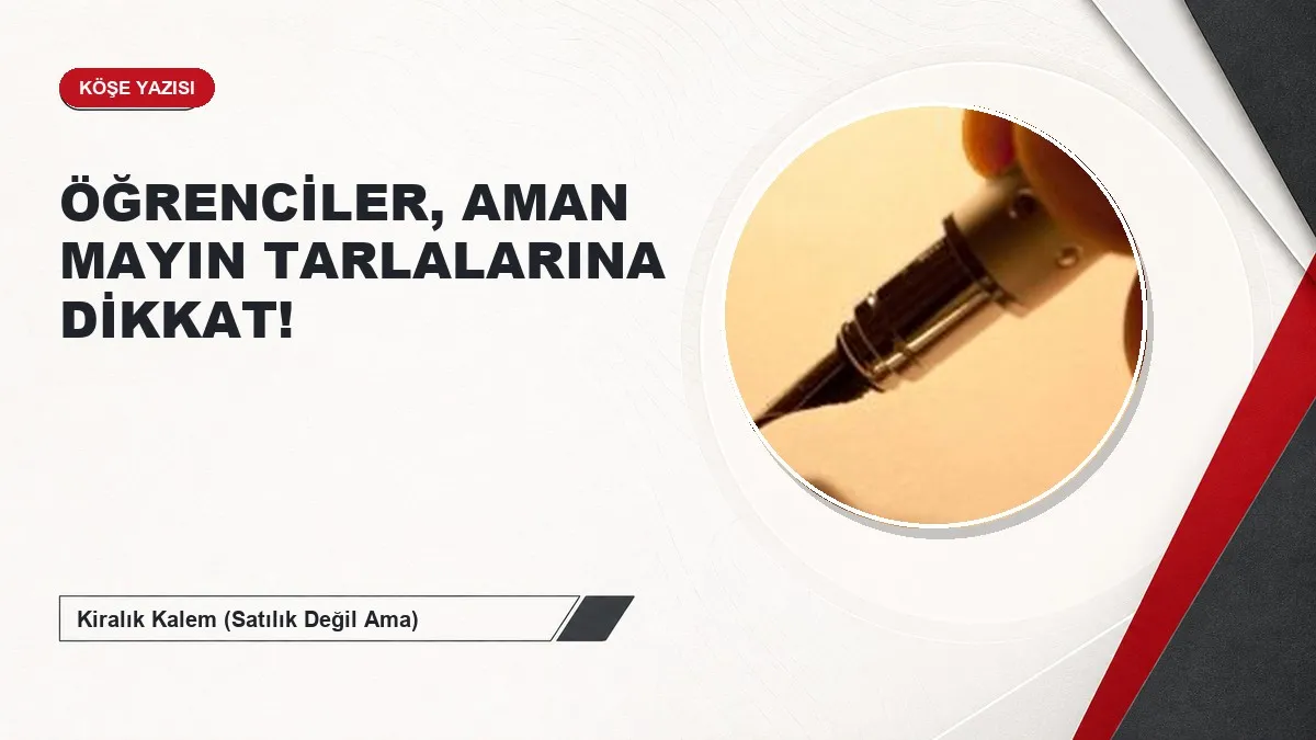 ÖĞRENCİLER, AMAN MAYIN TARLALARINA DİKKAT!