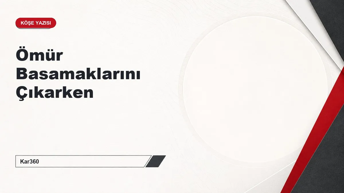 Ömür Basamaklarını Çıkarken