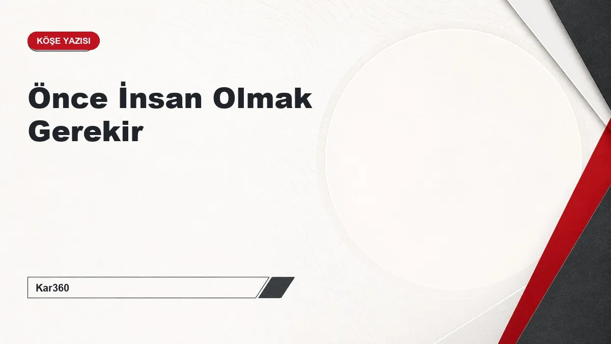Önce İnsan Olmak Gerekir