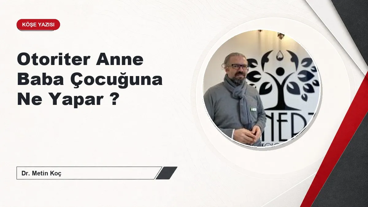 Otoriter Anne Baba Çocuğuna Ne Yapar ?