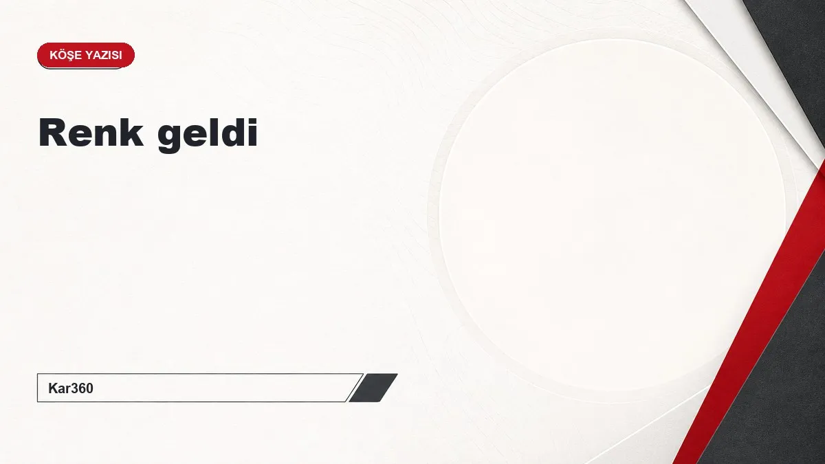 Renk geldi