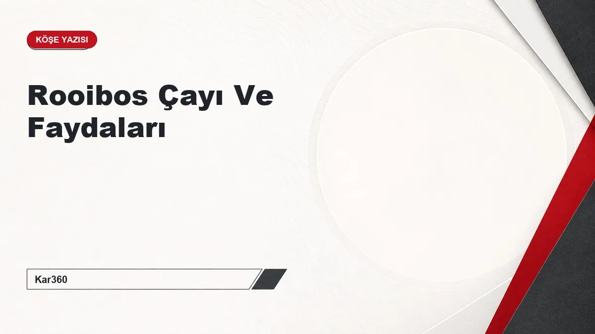 Rooibos Çayı Ve Faydaları