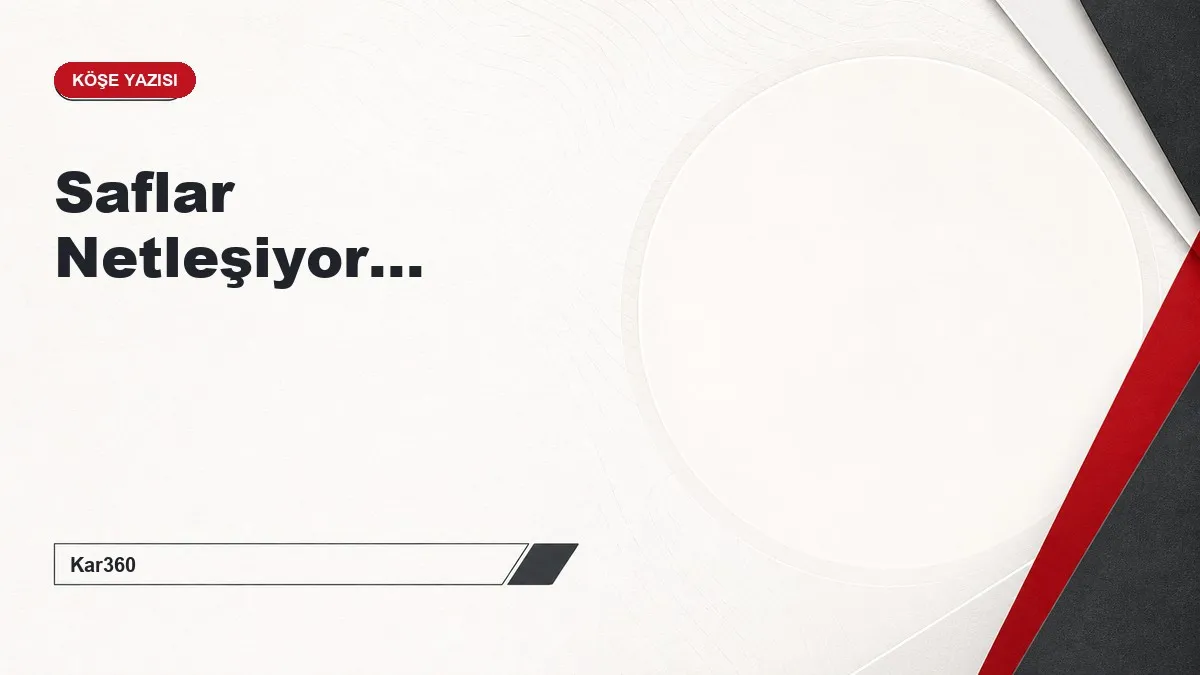 Saflar Netleşiyor...