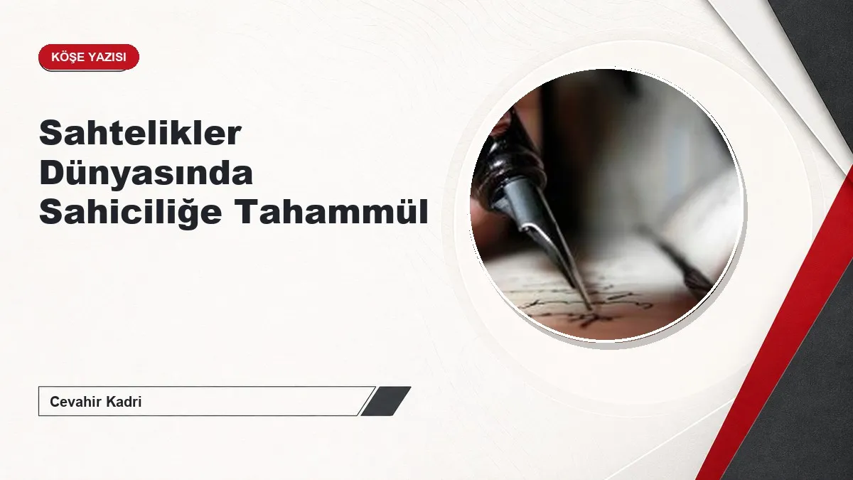 Sahtelikler Dünyasında Sahiciliğe Tahammül