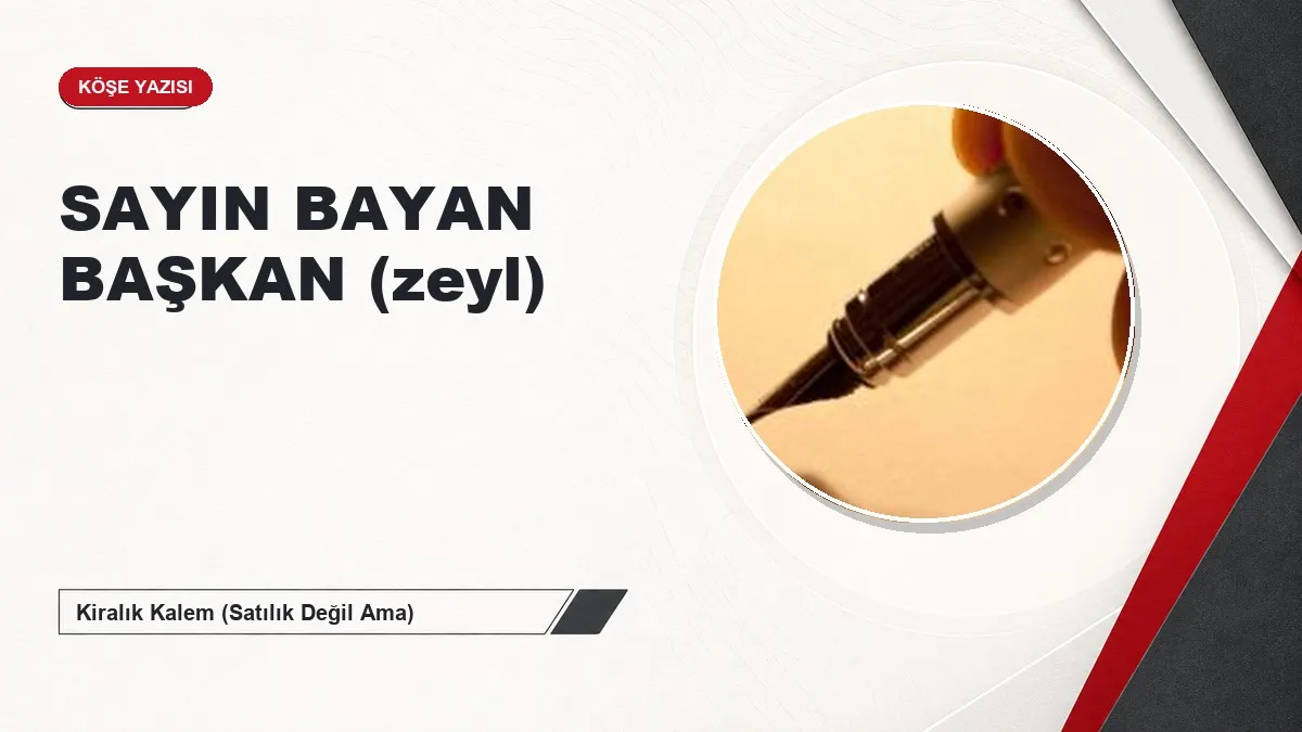 SAYIN BAYAN BAŞKAN (zeyl)