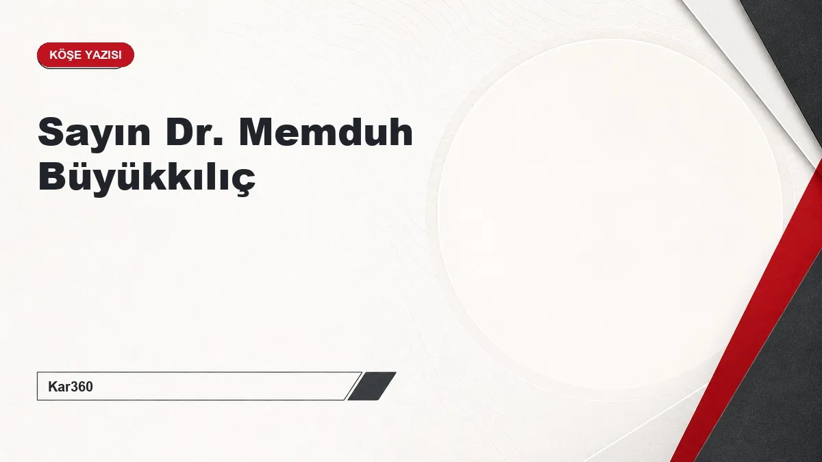 Sayın Dr. Memduh Büyükkılıç