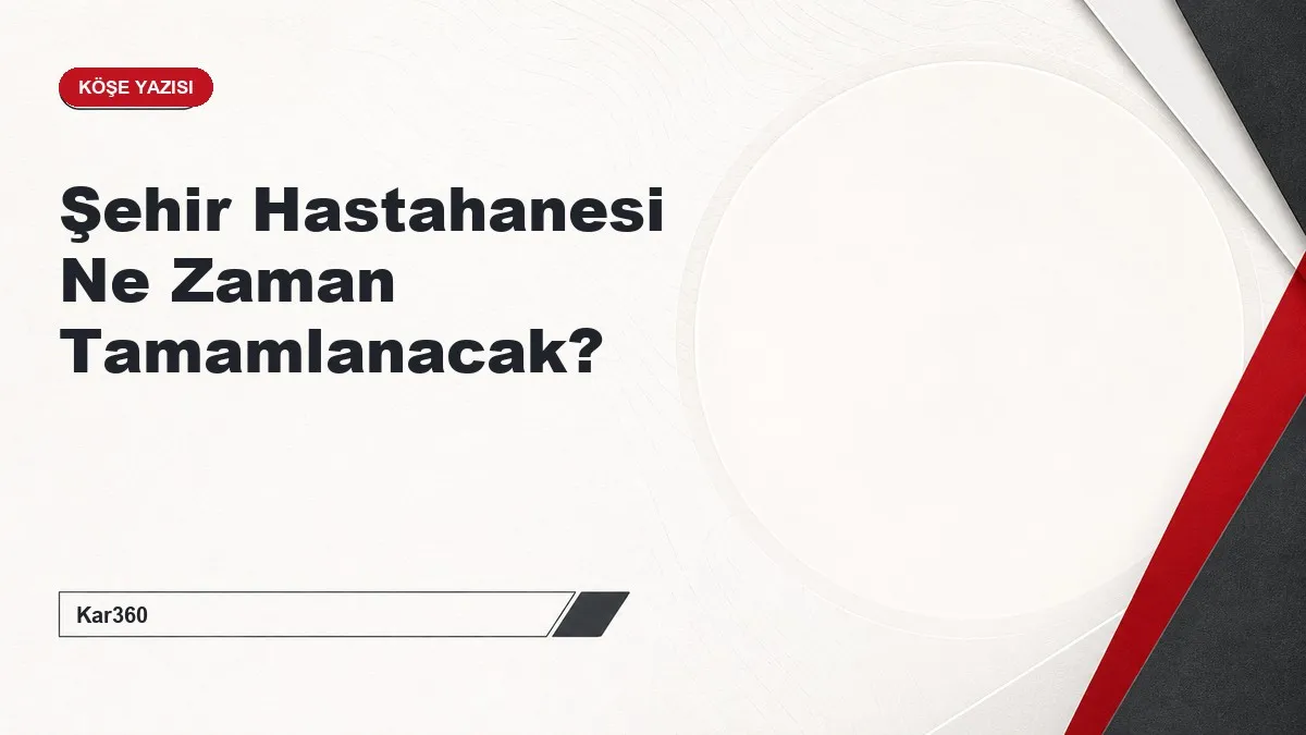 Şehir Hastahanesi Ne Zaman Tamamlanacak?