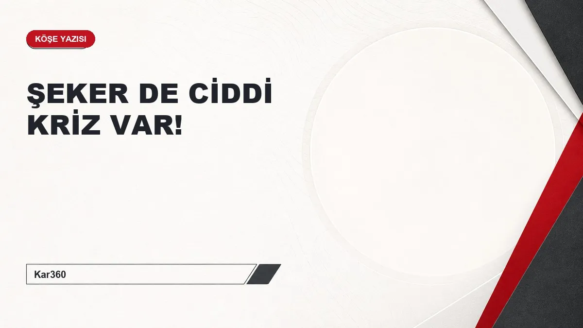 ŞEKER DE CİDDİ KRİZ VAR!