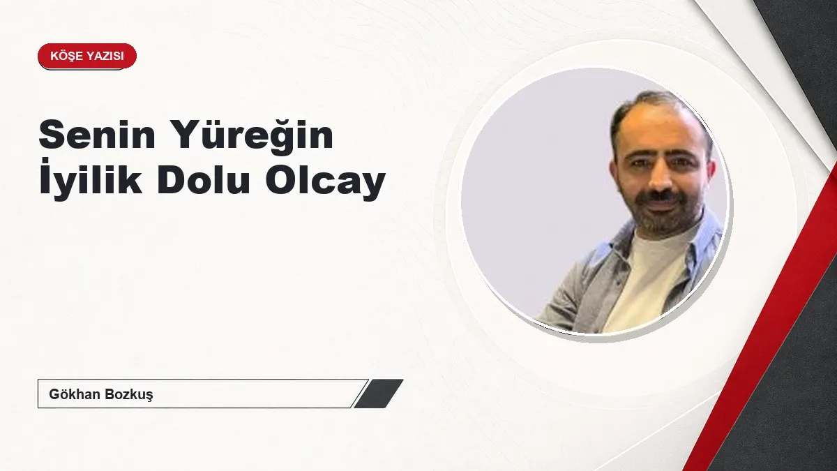 Senin Yüreğin İyilik Dolu Olcay