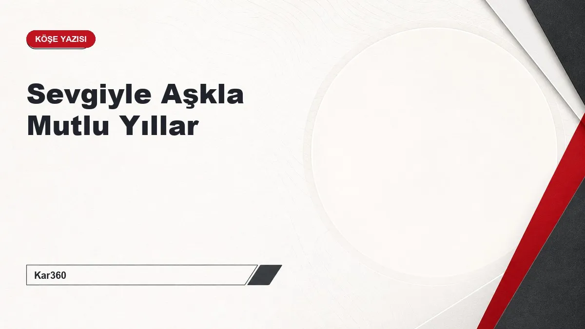 Sevgiyle Aşkla Mutlu Yıllar