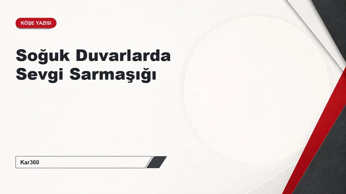 Soğuk Duvarlarda Sevgi Sarmaşığı