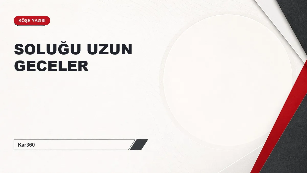 SOLUĞU UZUN GECELER
