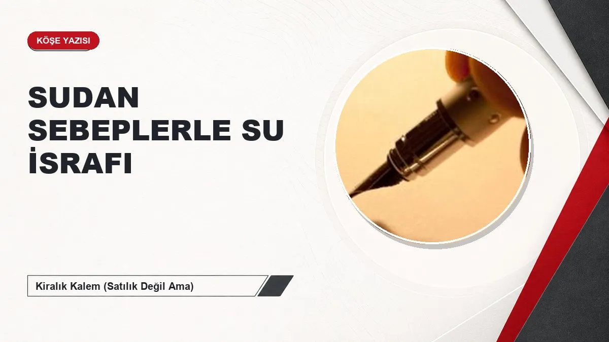 SUDAN SEBEPLERLE SU İSRAFI