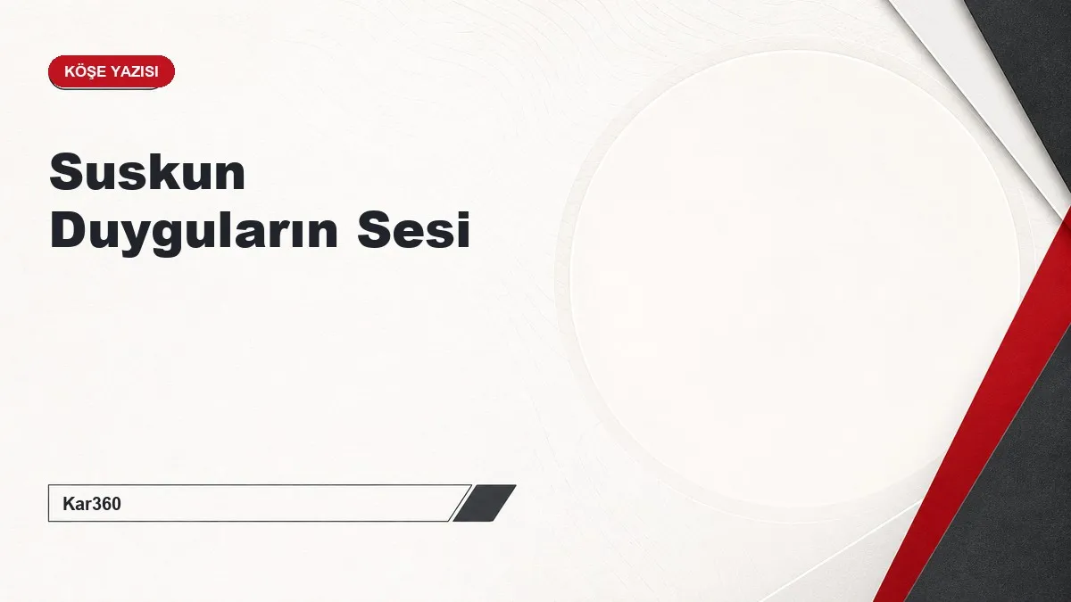 Suskun Duyguların Sesi
