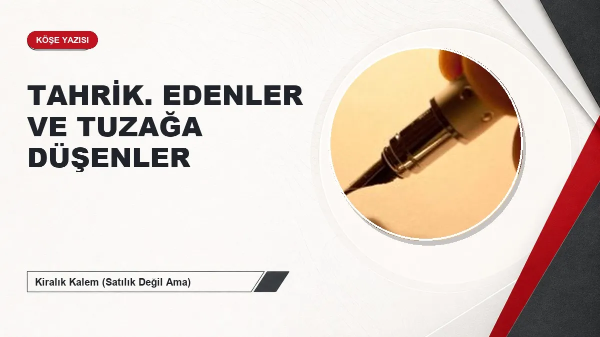 TAHRİK. EDENLER VE TUZAĞA DÜŞENLER