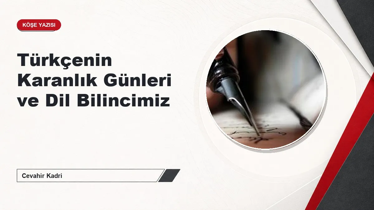 Türkçenin Karanlık Günleri ve Dil Bilincimiz