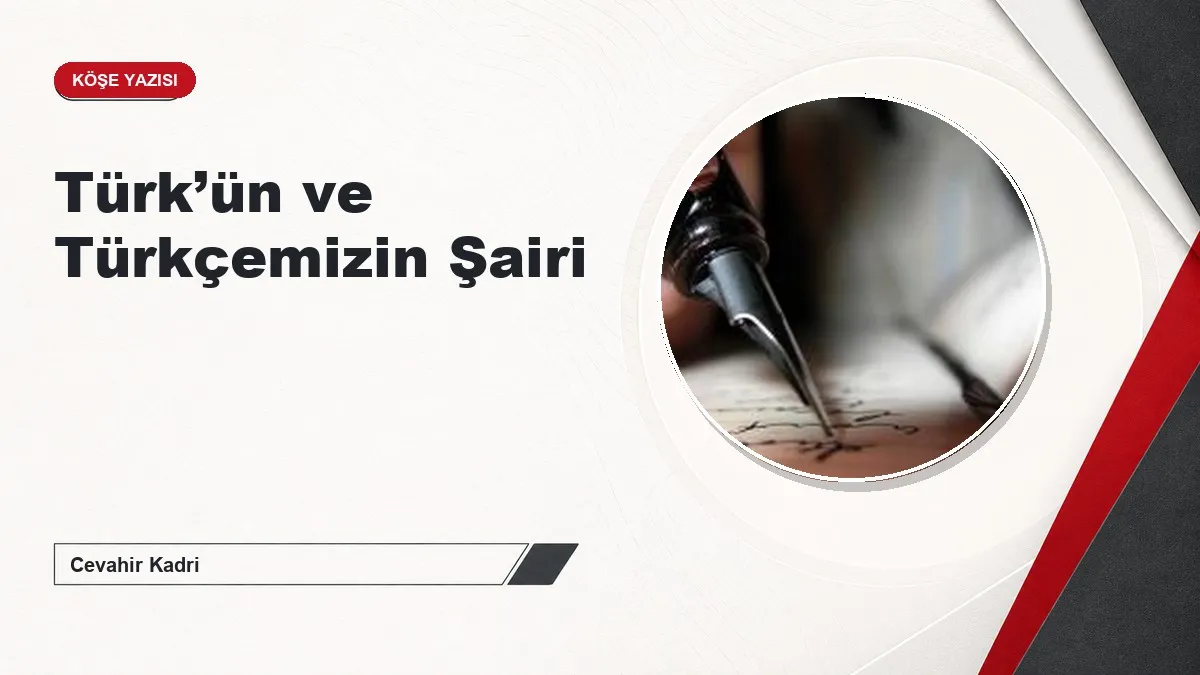 Türk’ün ve Türkçemizin Şairi