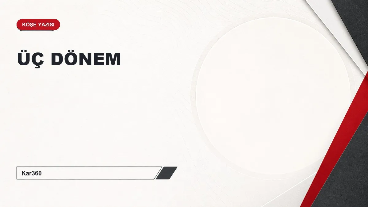 ÜÇ DÖNEM