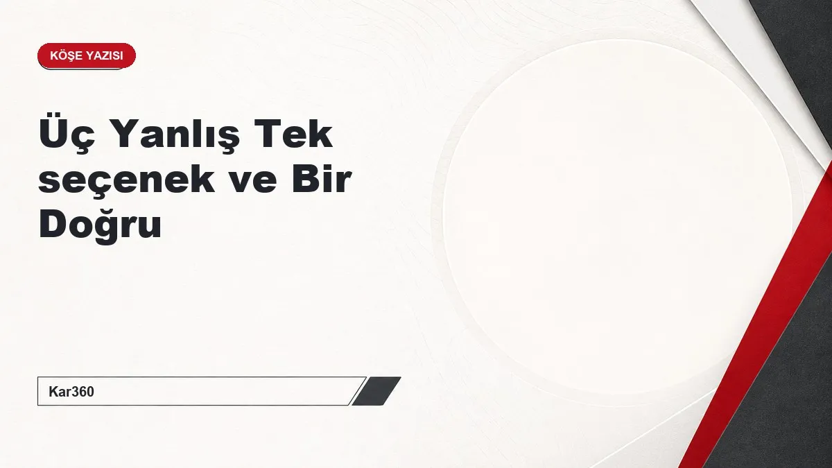 Üç Yanlış Tek seçenek ve Bir Doğru